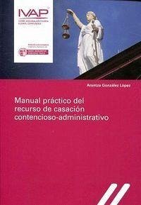 Manual práctico del recurso de casación contencioso-administrativo - González López, Arantza