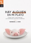HAY ALGUIEN EN MI PLATO: CÓMO SON Y QUÉ SIENTEN LOS ANIMALES QUE NOS COMEMOS HAY ALGUIEN EN MI PLATO: CÓMO SON Y QUÉ SIENTEN LOS ANIMALES QUE NOS COMEMOS