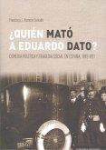 ¿Quién mató a Eduardo Dato? : comedia política y tragedia social en España, 1892-1921