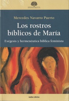 Los rostros bíblicos de María : exégesis y hermenéutica bíblica feminista - Navarro Puerto, Mercedes