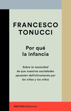 Por qué la infancia : sobre la necesidad de que nuestras sociedades apuesten por las niñas y los niños - Tonucci, Francesco