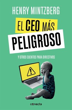 El CEO más peligroso : y otros cuentos para directivos - Mintzberg, Henry; Barguñó Viana, Alfonso