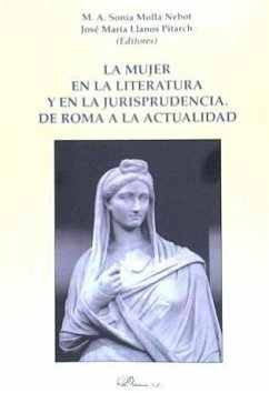 La mujer en la literatura y en la jurisprudencia : de Roma a la actualidad - Llanos Pitarch, José María; Mollá Nebot, M. A. Sonia