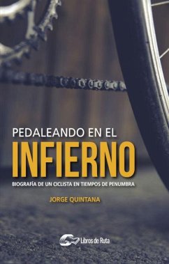 Pedaleando en el infierno : biografía de un ciclista en tiempos de penumbra - Quintana Orti, Jorge