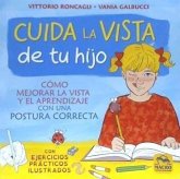 Cuida la vista de tu hijo : cómo mejorar la vista y el aprendizaje con un postura correcta