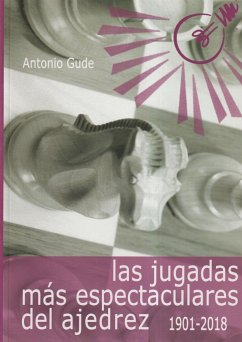 Las jugadas más espectaculares del ajedrez, 1901-2018 - Gude, Antonio