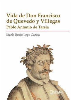 Vida de don Francisco de Quevedo y Villegas - Lepe García, Rocío; Tarsia, Pablo Antonio de