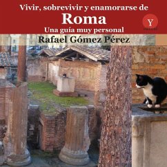 Vivir, sobrevivir y enamorarse de Roma : una guía muy personal - Gómez Pérez, Rafael; Rueda Hernanz, Germán