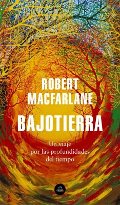 Bajotierra : un viaje por las profundidades del tiempo - MacFarlane, Robert Grant