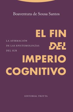 El fin del imperio cognitivo : la afirmación de las epistemologías del Sur - Santos, Boaventura De Sousa