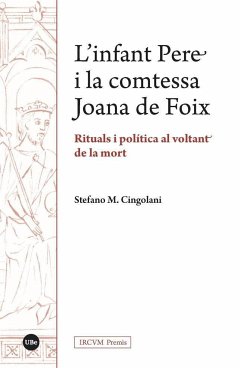 L'infant Pere i la comtessa Joana de Foix : rituals i política al voltant de la mort - Cingolani, Stefano Maria
