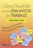 Cómo triunfar en una entrevista de trabajo: Método de entrenamiento para preparar la mejor candidatura