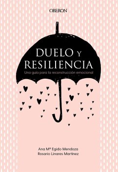 Duelo y resiliencia : una guía para la reconstrucción emocional - Linares Martínez, Rosario; Egido Mendoza, Ana María