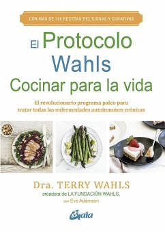 El protocolo Wahls, cocinar para la vida : El revolucionario programa paleo para tratar todas las enfermedades autoinmunes crónicas - Adamson, Eve; Wahls, Terry