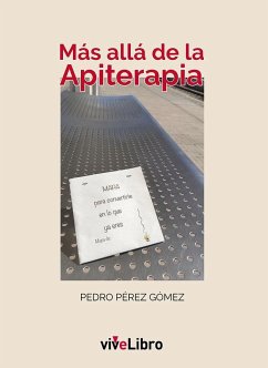 Más allá de la apiterapia : mapa para convertirte en lo que ya eres - Pérez Gómez, Pedro