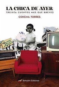 La chica de ayer : treinta cuentos más que breves - Torres, Concha