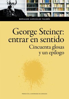 Cover George Steiner : entrar en sentido : cincuenta glosas y un epílogo