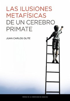 Las ilusiones metafísicas de un cerebro primate - Olite Merino, Juan Carlos