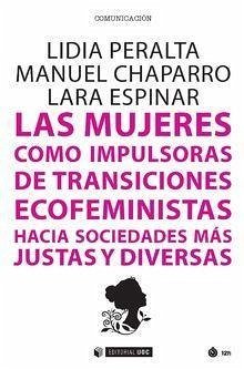 Las mujeres como impulsoras de transiciones ecofeministas hacia sociedades más justas y diversas : Castilla-La Mancha como laboratorio de experiencias - Chaparro Escudero, Manuel; Espinar, Lara; Peralta, Lidia