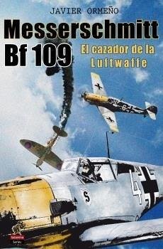 Cover Messerschmitt Bf 109 : el cazador de la Luftwaffe