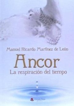 Ancor : la respiración del tiempo - Martínez de León, Manuel Ricardo