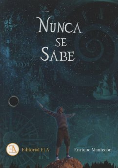 Nunca se sabe : relatos, experiencias y reflexiones de un viajero poco convencional - Mantecón, Enrique