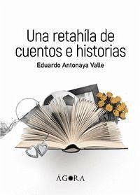 Una retahíla de cuentos e historias - Antonaya Valle, Eduardo
