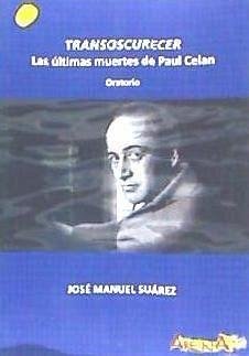 Transoscurecer : las últimas muertes de Paul Celan - Suárez, José Manuel