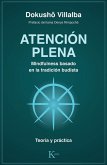 Atención plena : mindfulness basado en la tradición budista : teoría y práctica