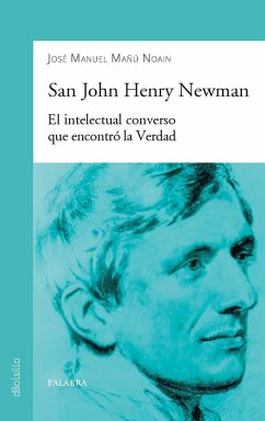 San John Henry Newman : el intelectual converso que encontró la verdad - Mañú Noáin, José Manuel