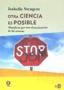 Otra ciencia es posible : manifiesto por una desaceleración de las ciencias - Stengers, Isabelle; Goldstein, Víctor