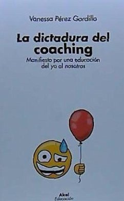 La dictadura del coaching : manifiesto por una educación del yo al nosotros - Pérez Gordillo, Vanessa