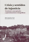 Crisis y sentidos de injusticia : tensiones conceptuales y aproximaciones etnográficas Crisis y sentidos de injusticia : tensiones conceptuales y aproximaciones etnográficas
