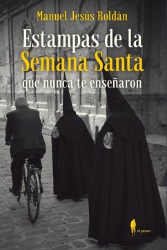 Estampas de la Semana Santa que nunca te enseñaron - Roldán Salgueiro, Manuel Jesús