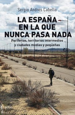 Cover La España en la que nunca pasa nada : periferias, territorios intermedios y ciudades medias y pequeñas
