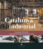 Catalunya industrial : la guia per descobrir el patrimoni industrial del nostre país