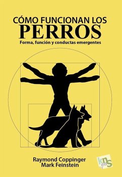 Cómo funcionan los perros : forma, función y conductas emergentes - Coppinger, Raymond; Feinstein, Mark