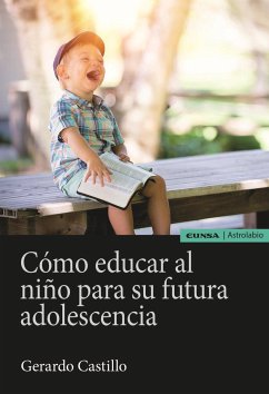 Cómo educar al niño para su futura adolescencia - Castillo Ceballos, Gerardo