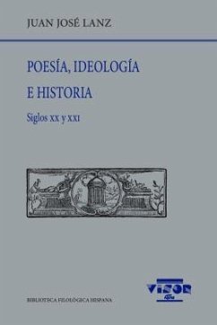 Poesía, ideología e historia : siglos XX y XXI - Lanz, Juan José