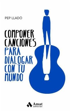 Componer canciones para dialogar con tu mundo - Lladó Arnal, Josep