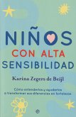 Niños con alta sensibilidad : cómo entenderlos y ayudarlos a transformar sus diferencias en fortalezas