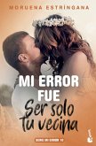 Mi error fue ser solo tu vecina 10