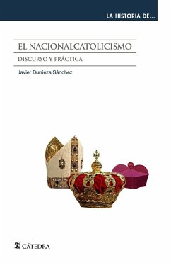 El nacionalcatolicismo : discurso y práctica - Burrieza Sánchez, Javier