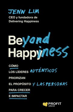 Cover Beyond Happiness: Cómo los líderes auténticos priorizan el propósito y las personas para crecer e impactar