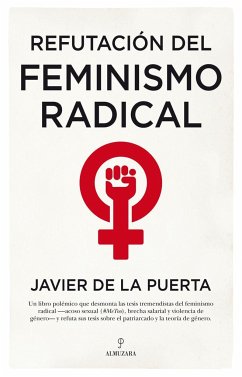 Refutación del feminismo radical : resentidas y totalitarias - Puerta, Javier de la