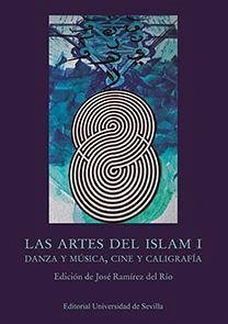 Las artes del Islam I : danza y música, cine y caligrafía - Ramírez del Río, José