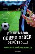 YO, DE MAYOR, QUIERO SABER DE FUTBOL...! - Bild 1