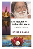 La sabiduría de los grandes yoguis : el autentico yoga