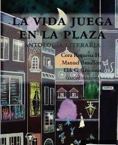 Cover La vida juega en la plaza : antología literaria