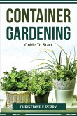 Container Gardening Guide To Start
